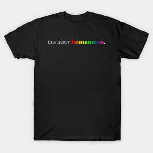 this heavy humanness T-Shirt